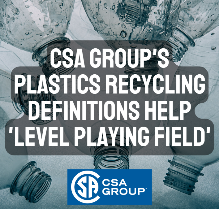 CSA Group’s Plastics Recycling Definitions Help ‘Level Playing Field’
